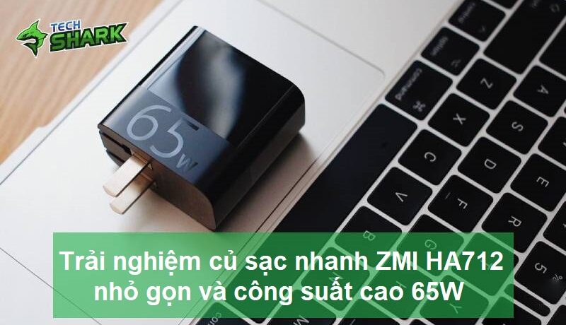 Trải nghiệm củ sạc nhanh ZMI HA712 65W – nhỏ gọn và công suất cao - Ảnh đại diện