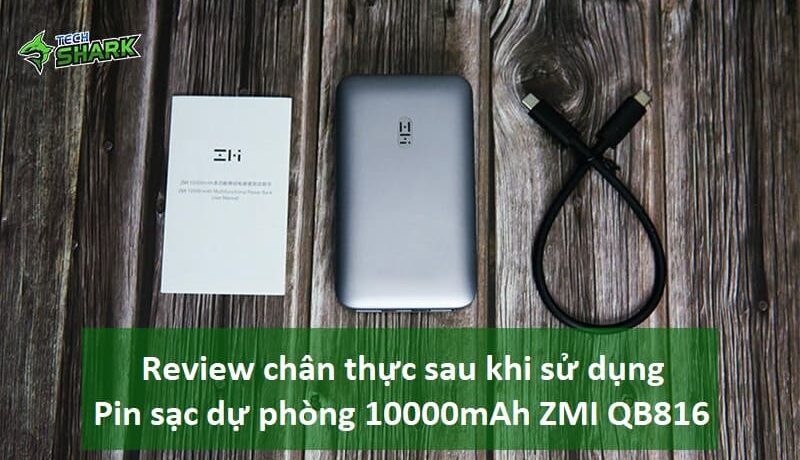 Review chân thực nhất sau khi sử dụng Pin sạc dự phòng 10000mAh ZMI QB816 - Ảnh đại diện