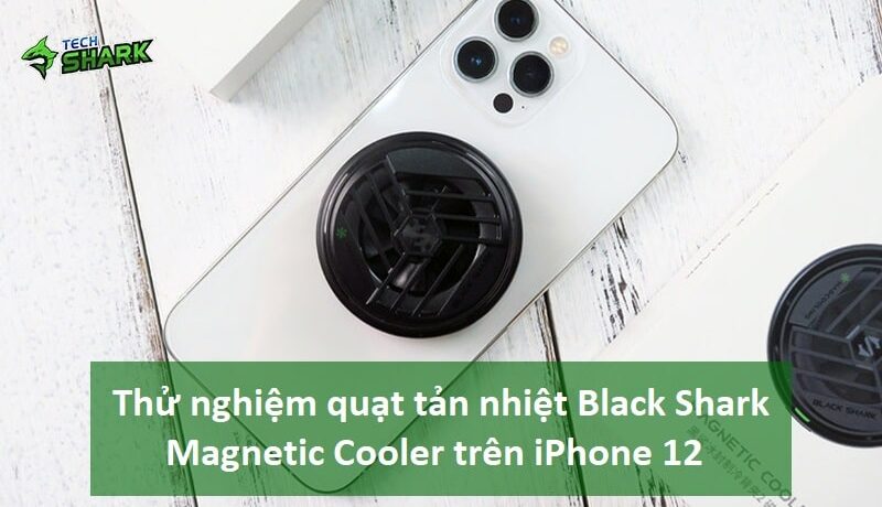 Thử nghiệm quạt tản nhiệt Black Shark Magnetic Cooler trên iPhone 12 - Ảnh đại diện